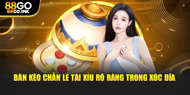 Bàn kèo chẵn lẻ tài xỉu rõ ràng trong xóc đĩa