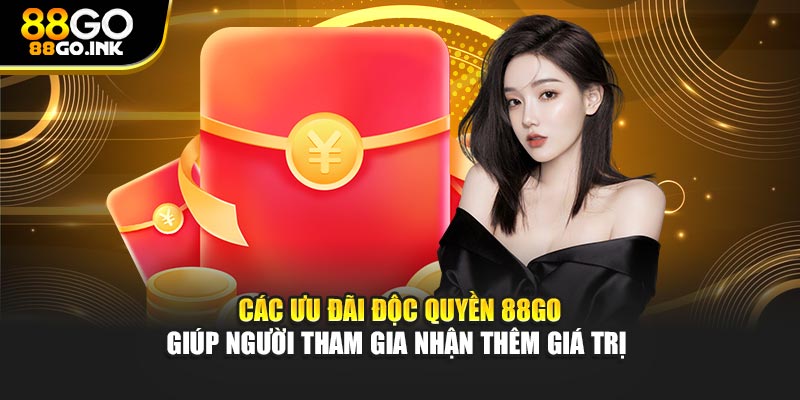 Các ưu đãi độc quyền 88GO giúp người tham gia nhận thêm giá trị 