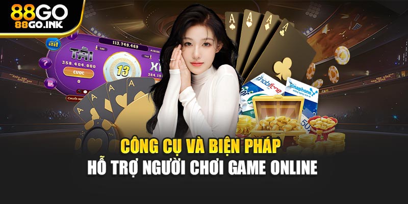 Công cụ và biện pháp hỗ trợ người chơi game online