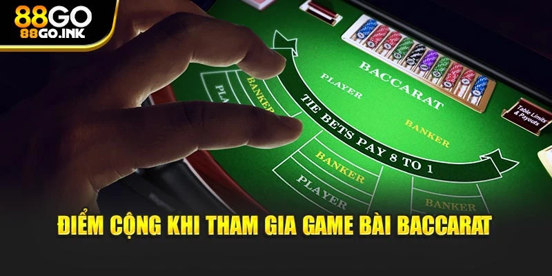 Điểm cộng khi tham gia game bài baccarat