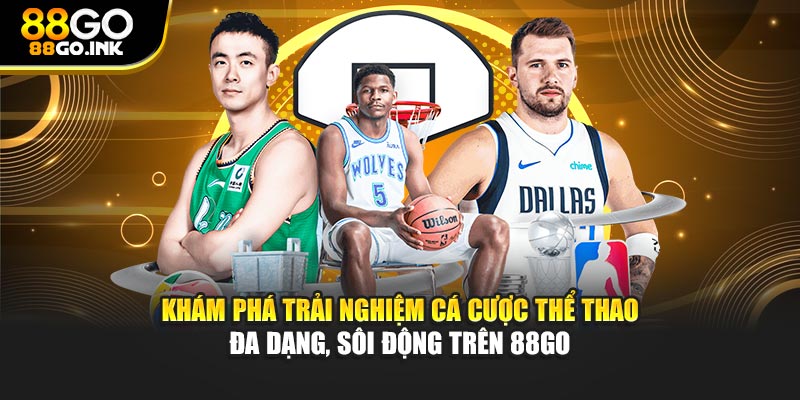 Khám phá trải nghiệm cá cược thể thao đa dạng, sôi động trên 88GO