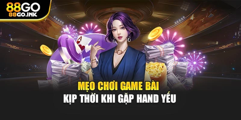 Mẹo chơi game bài kịp thời khi gặp hand yếu