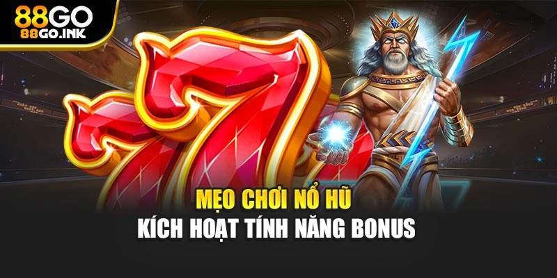 Mẹo chơi nổ hũ kích hoạt tính năng bonus