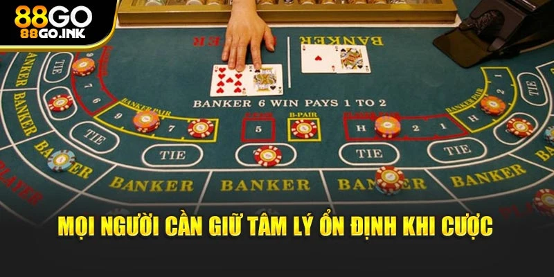 Mọi người cần giữ tâm lý ổn định khi cược