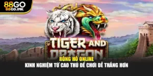 Rồng Hổ Online – Kinh Nghiệm Từ Cao Thủ Để Chơi Dễ Thắng Hơn