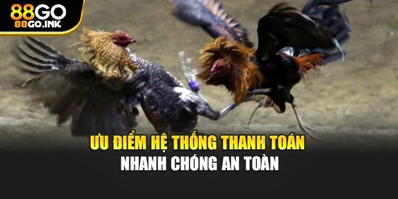 Ưu điểm hệ thống thanh toán nhanh chóng an toàn