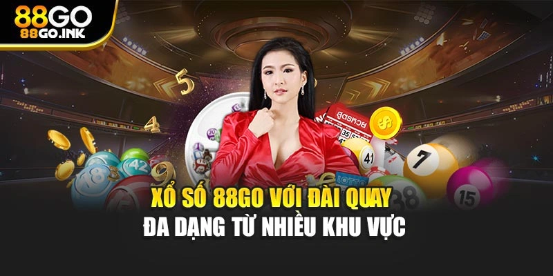 Xổ số 88GO với đài quay đa dạng từ nhiều khu vực